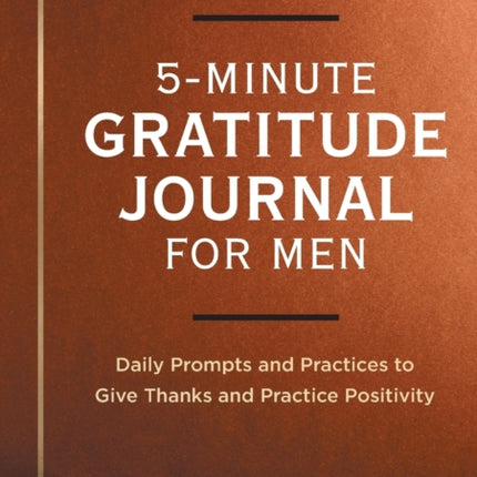 5-Minute Gratitude Journal for Men: Daily Prompts