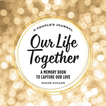 A Couple's Journal: Our Life Together: A Memory