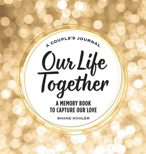 A Couple's Journal: Our Life Together: A Memory