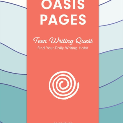 Oasis Pages: Teen Writing Quest: Find Your Daily Writing Habit