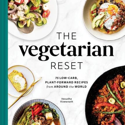 The Vegetarian Reset: 75 Low-Carb, Plant-Forward Recipes from Around the World