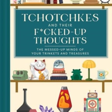 Tchotchkes and their FuckedUp Thoughts