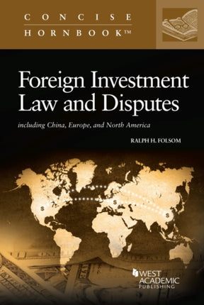 Foreign Investment Law and Disputes: Including China, Europe, and North America