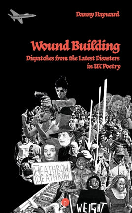Wound Building: Dispatches from the Latest Disasters in UK Poetry