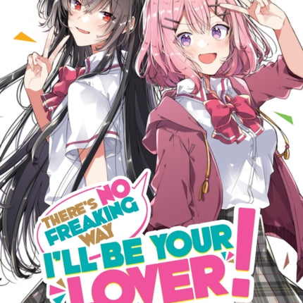 There's No Freaking Way I'll be Your Lover! Unless... (Light Novel) Vol. 2