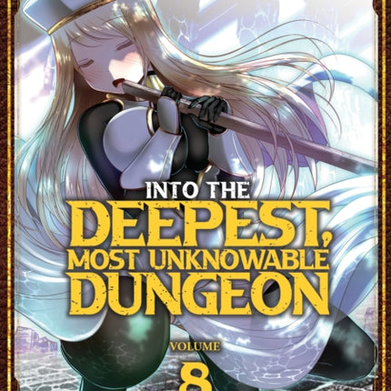 Into the Deepest Most Unknowable Dungeon Vol. 8