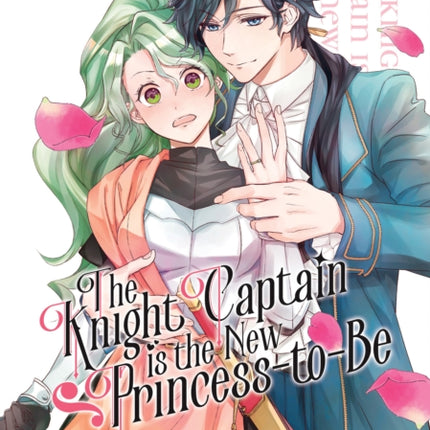 The Knight Captain is the New Princess-to-Be Vol. 1