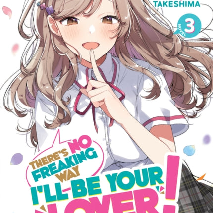 There's No Freaking Way I'll be Your Lover! Unless... (Light Novel) Vol. 3