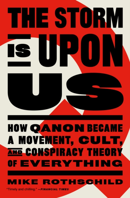 The Storm Is Upon Us: How QAnon Became a Movement, Cult, and Conspiracy Theory of Everything