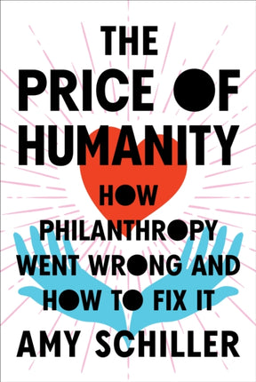 The Price Of Humanity: How Philanthropy Went Wrong - And How to Fix It