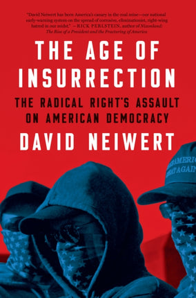 The Age Of Insurrection: The Radical Right's Assault on American Democracy