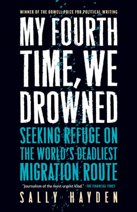 My Fourth Time, We Drowned: Seeking Refuge on the World's Deadliest Migration Route