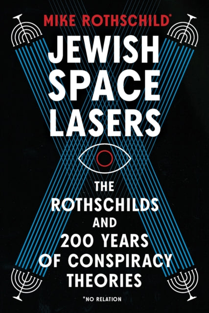 Jewish Space Lasers: The Rothschilds and 200 Years of Conspiracy Theories