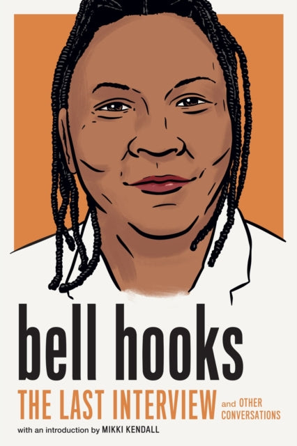 Bell Hooks: The Last Interview: And Other Conversations