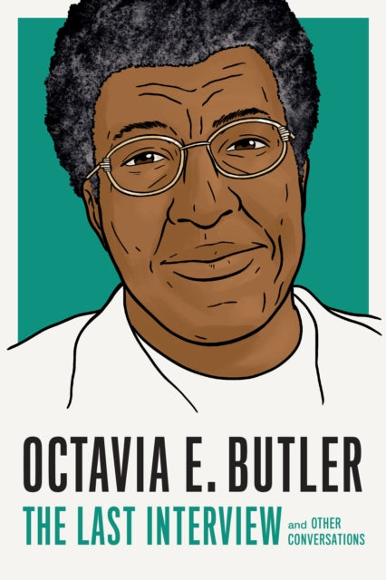 Octavia E. Butler: The Last Interview: And Other Conversations