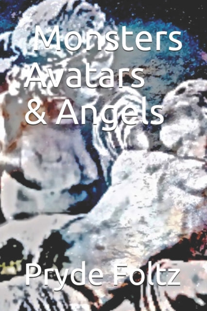 Monsters, Avatars, and Angels