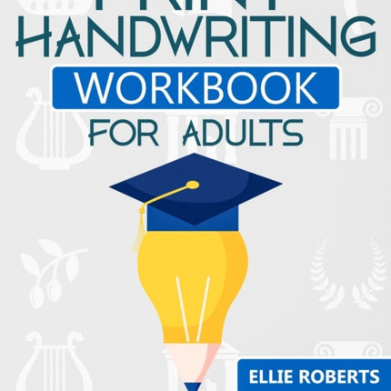 Print Handwriting Workbook for Adults: Advanced Print Handwriting Worksheets with Intriguing Historical Facts for a Meaningful Practice