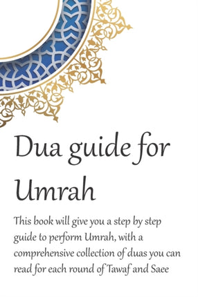 A Dua Guide for Umrah: This is a guide for performing Umrah and includes duas that you can use as guidance when performing Umrah.