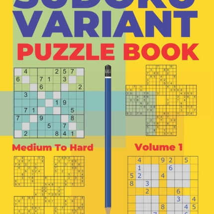 Sudoku Variants Puzzle Books Medium to Hard - Volume 1: Sudoku Variations Puzzle Books - Brain Games For Adults