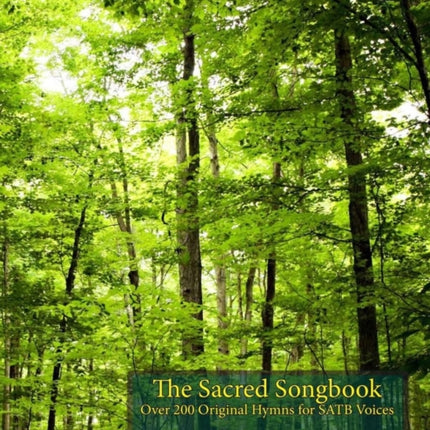 The Sacred Songbook: Over 200 Original Hymns for SATB Voices