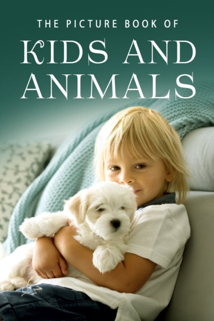 The Picture Book of Kids and Animals: A Gift Book for Alzheimer's Patients and Seniors with Dementia