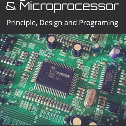 Digital Electronics & Microprocessor: Principle, Design and Programing