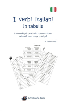 I verbi italiani in tabelle: I 100 verbi più usati nella conversazione nei modi e nei tempi principali