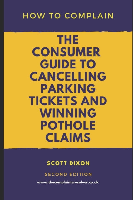 How To Complain: The Consumer Guide to Cancelling Parking Tickets and Winning Pothole Claims
