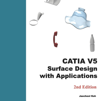 CATIA V5 Surface Design with Applications: A Step by Step Guide