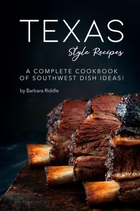 Texas Style Recipes: A Complete Cookbook of