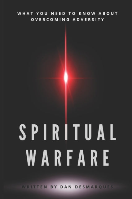 Spiritual Warfare: What You Need to Know About Overcoming Adversity