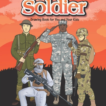 How to Draw Soldiers Step-by-Step Guide: Best Soldier Drawing Book for You and Your Kids