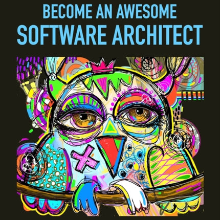 Become an Awesome Software Architect: Book 1: Foundation 2019