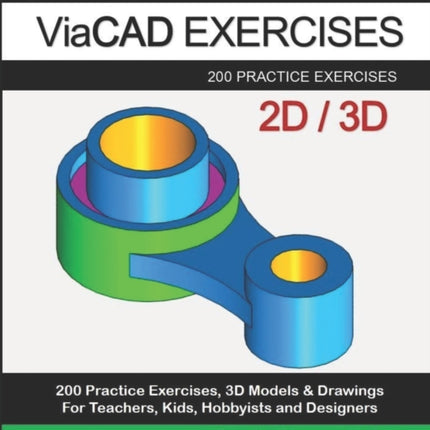 ViaCAD Exercises: 200 Practice Drawings For