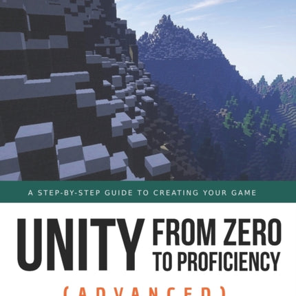 Unity from Zero to Proficiency (Advanced): A step-by-step guide to creating your first FPS in C# with Unity. [Third Edition]