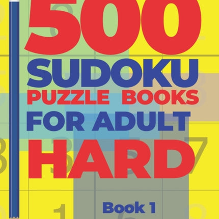 500 Sudoku Puzzle Books For Adults Hard - Book 1: Brain Games Sudoku - Mind Games For Adults - Logic Games Adults