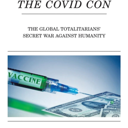 The Covid Con: The Global Totalitarians' Secret
