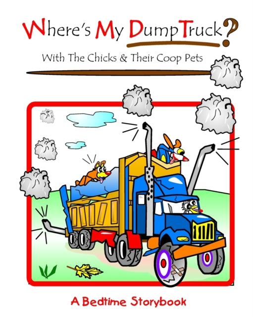 Where's My Dump Truck?: With The Chicks And Their Coop Pets