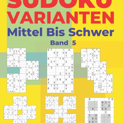 Sudoku Varianten Mittel Bis Schwer - Band 5: Sudoku Mix Buch, das Sudoku X, Sudoku Hyper, Sudoku Twins, Sudoku Triathlon A, Sudoku Triathlon B, Sudoku Marathon, Sudoku Samurai enthält.