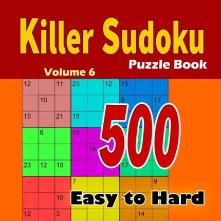 Killer Sudoku Puzzle Book: 500 Easy to Hard: Keep Your Brain Young