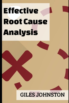 Effective Root Cause Analysis: Looking at control, responsibility, process improvement and making the whole activity more effective