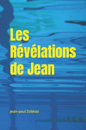 Les Révélations de Jean: Le Disciple que Jésus Aimait