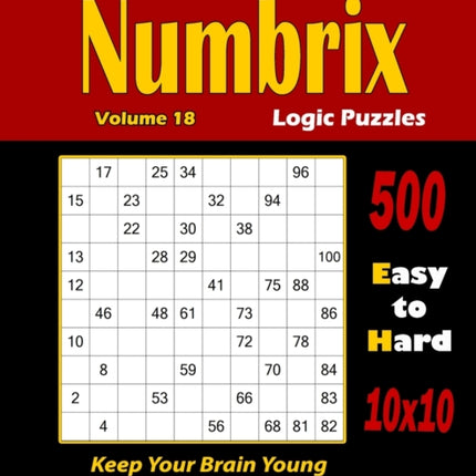Numbrix Logic Puzzles: 500 Easy to Hard (10x10) : : Keep Your Brain Young