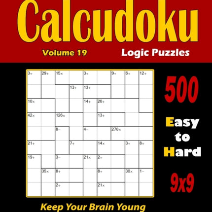 Calcudoku Logic Puzzles: 500 Easy to Hard (9x9): : Keep Your Brain Young
