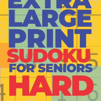 Extra Large Print SUDOKU For Seniors Hard: Sudoku In Very Large Print - Brain Games Book For Adults