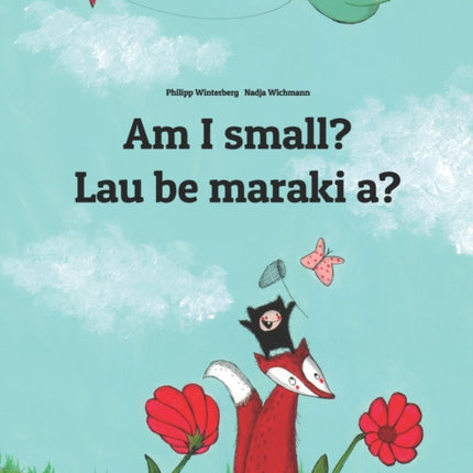 Am I small? Lau be maraki a?: English-Hiri Motu/Police Motu/Pidgin Motu: Children's Picture Book (Bilingual Edition)