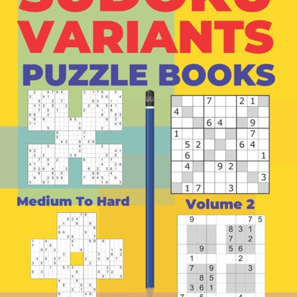 Sudoku Variants Puzzle Books Medium to Hard - Volume 2: Sudoku Variations Puzzle Books - Brain Games For Adults