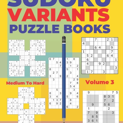 Sudoku Variants Puzzle Books Medium to Hard - Volume 3: Sudoku Variations Puzzle Books - Brain Games For Adults