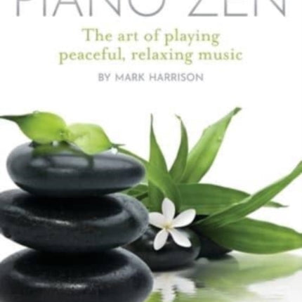 Piano Zen: The Art of Playing Peaceful, Relaxing Music