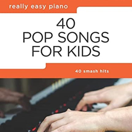 Really Easy Piano: 40 Pop Songs for Kids